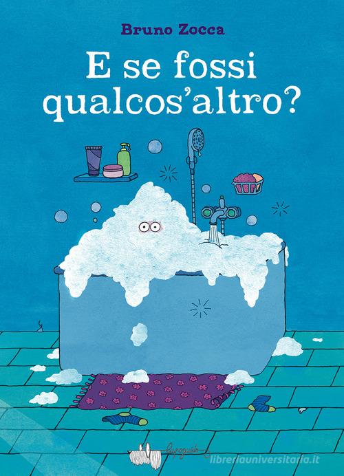 E se fossi qualcos'altro? Ediz. illustrata di Bruno Zocca edito da LupoGuido