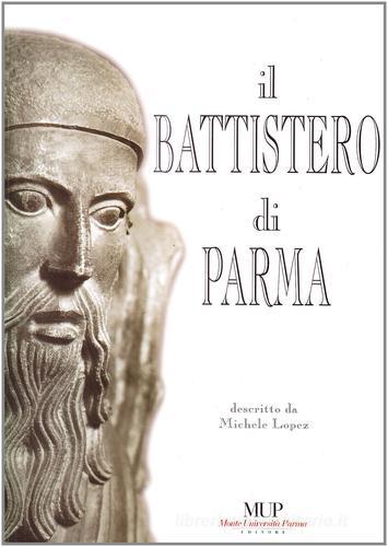 Il battistero di Parma di Michele Lopez edito da Monte Università Parma