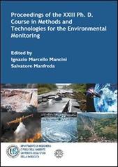 Proceedings of the XXIII Ph. D. Course in methods and technologies for the environmental monitoring di Ignazio M. Mancini, Salvatore Manfreda edito da Erreciedizioni