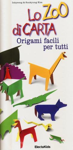 Lo zoo di carta. Origami facili per tutti di Inkyeong Kim, Sunkyung Kim edito da Mondadori Electa