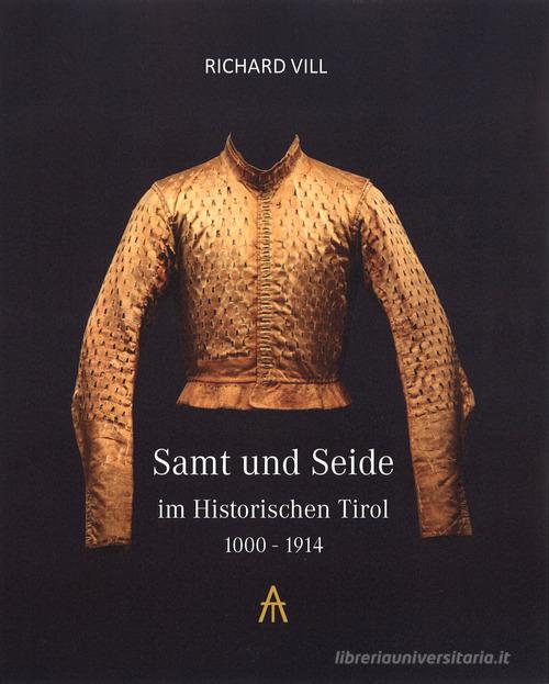 Samt und Seide im Historischen Tirol 1000-1914 di Richard Vill edito da Accademia Tessile Europea