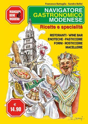 Navigatore gastronomico modenese. Ricette e specialità di Sandro Bellei, Francesco Battaglia edito da Edizioni CDL