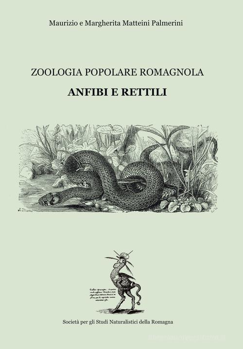 Anfibi e rettili. Zoologia popolare romagnola di Maurizio Matteini Palmieri, Margherita Matteini Palmieri edito da Carta Bianca (Faenza)