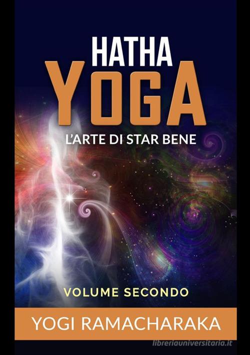 Hatha yoga. L'arte di star bene vol.2 di Ramacharaka edito da StreetLib