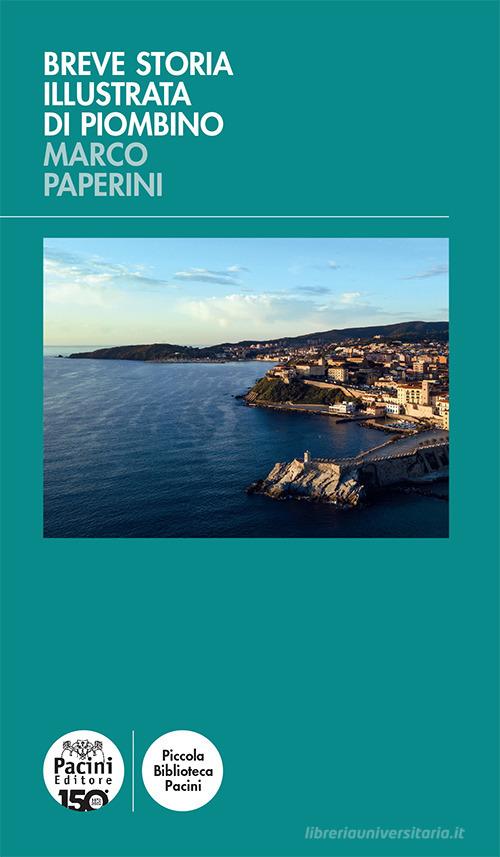 Breve storia illustrata di Piombino. Ediz. illustrata di Marco Paperini edito da Pacini Editore