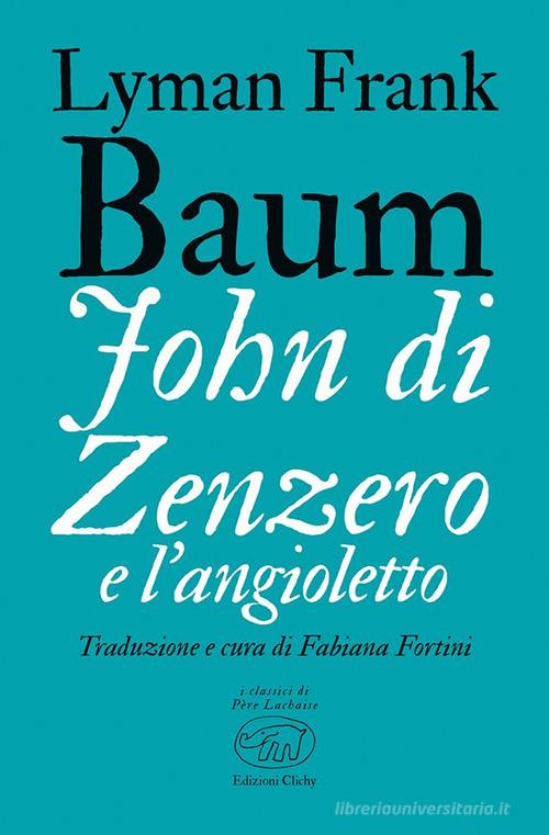 John di Zenzero e l'Angioletto di L. Frank Baum edito da Edizioni Clichy