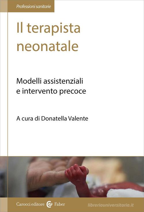 Il terapista neonatale. Modelli assistenziali e intervento precoce edito da Carocci