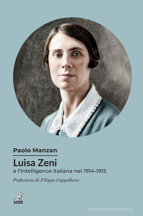 Luisa Zeni e l'intelligence italiana nel 1914-1915 di Paolo Manzan edito da Gaspari