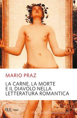 La carne, la morte e il diavolo nella letteratura romantica di Mario Praz edito da Rizzoli