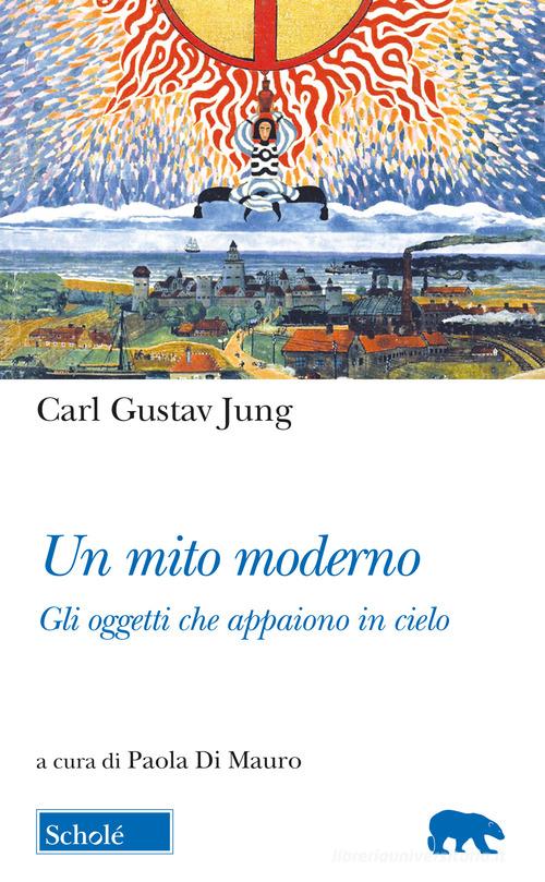 Un mito moderno. Gli oggetti che appaiono in cielo. Testo tedesco a fronte di Carl Gustav Jung edito da Scholé