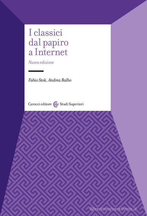 I classici dal papiro a internet. Nuova ediz. di Fabio Stock, Andrea Balbo edito da Carocci