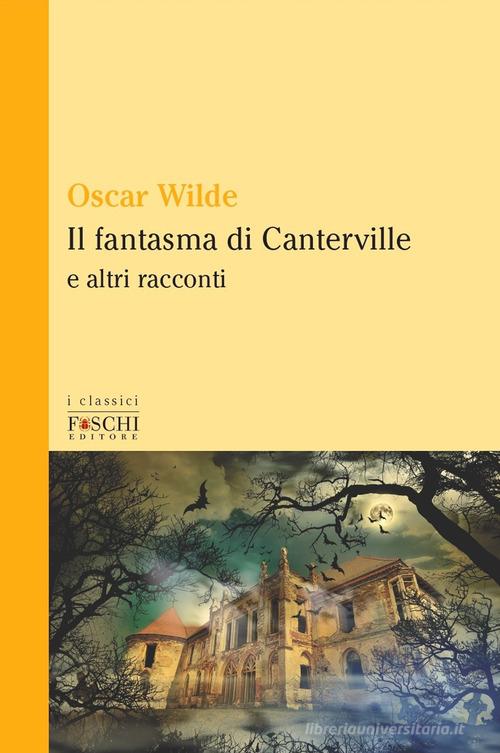 Il fantasma di Canterville e altri racconti di Oscar Wilde edito da Foschi (Santarcangelo)