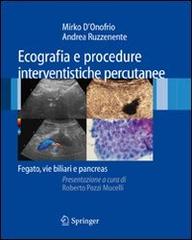 Ecografie e procedure intervenistiche percutanee: fegato, vie biliari e pancreas di Mirko D'Onofrio, Andrea Ruzzenente edito da Springer Verlag