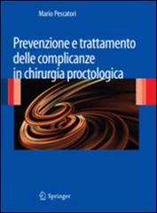 Prevenzione e trattamento delle complicanze in chirurgia proctologica di Mario Pescatori edito da Springer Verlag