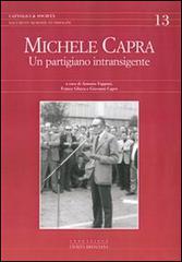 Michele Capra. Un partigiano intransigente edito da Fondazione Civiltà Bresciana