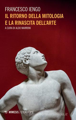 Il ritorno della mitologia e la rinascita dell'arte di Francesco Iengo edito da Mimesis