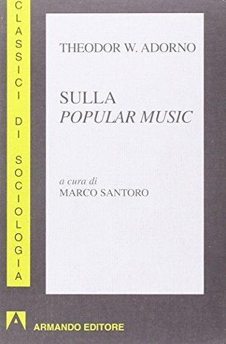 Sulla popular music di Theodor W. Adorno edito da Armando Editore