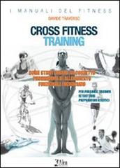 Cross fitness training. Come strutturare un corretto programma di allenamento funzionale incrociato. Per personal trainer, istruttori, preparatori atletici di Davide Traverso edito da Alea