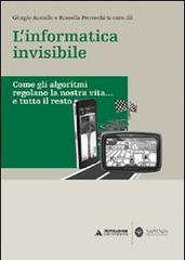 L' informatica invisibile. Come gli algoritmi regolano la nostra vita... e tutto il resto edito da Mondadori Università