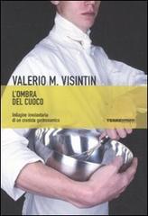 L' ombra del cuoco. Indagine involontaria di un cronista gastronomico di Valerio Massimo Visintin edito da Terre di Mezzo