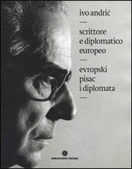 Ivo Andric. Scrittore e diplomatico europeo. Ediz. italiana e serba edito da Comunicarte