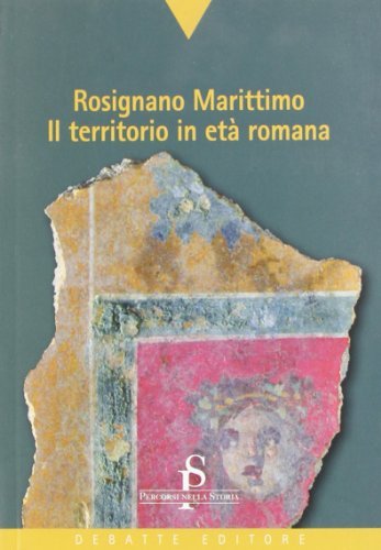Rosignano marittimo. Il territorio in età romana di Marinella Pasquinucci edito da Debatte