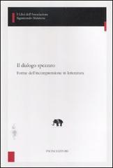 Il dialogo spezzato. Forme dell'incomprensione in letteratura di Antonio Castore edito da Pacini Editore