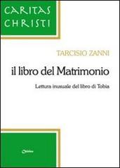 Il libro del matrimonio. Lettura inusuale del libro di Tobia di Tarcisio Zanni edito da Chirico