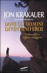 Dove gli uomini diventano eroi di Jon Krakauer edito da Corbaccio