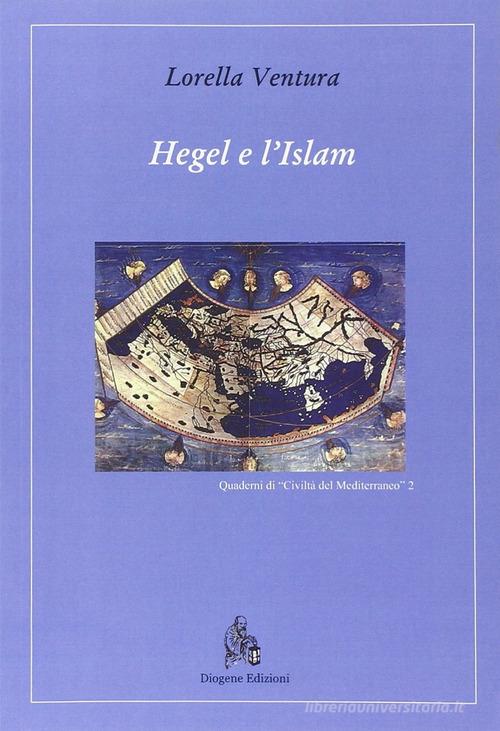 Hegel e l'Islam di Lorella Ventura edito da Diogene Edizioni