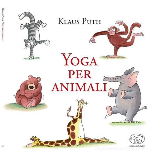 Yoga per animali di Klaus Puth edito da Edizioni Clichy
