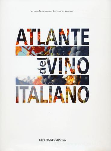 Atlante del vino italiano di Vittorio Manganelli, Alessandro Avataneo edito da Libreria Geografica