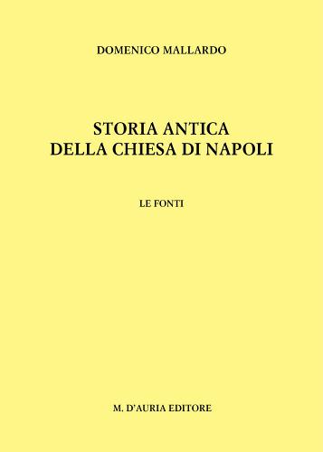 Storia antica della Chiesa di Napoli. Le fonti di Domenico Mallardo edito da D'Auria M.
