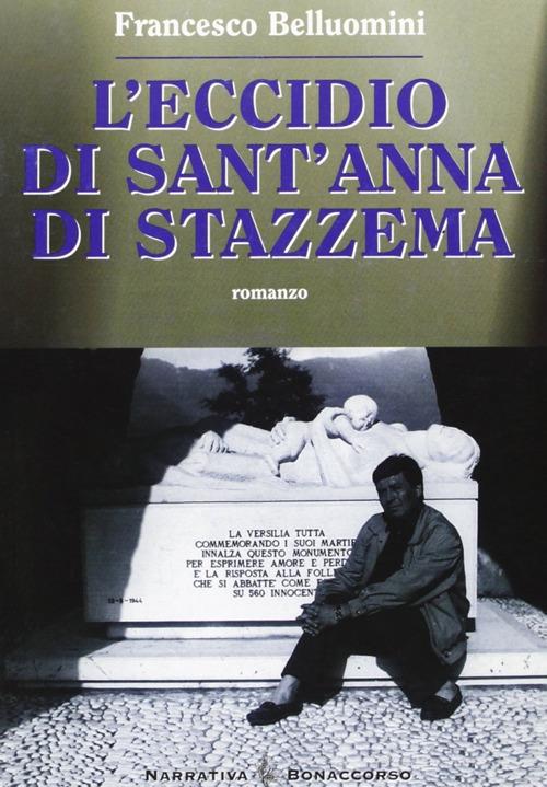 L' eccidio di Sant'Anna di Stazzema di Francesco Belluomini edito da Bonaccorso Editore