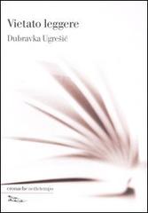 Vietato leggere di Dubravka Ugresic edito da Nottetempo