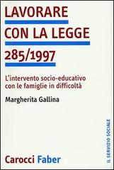 Lavorare con la legge 285/1997. L'intervento socio-educativo con le famiglie in difficoltà di Margherita Gallina edito da Carocci