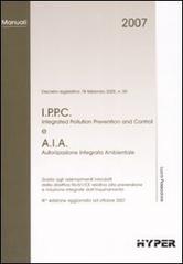 I.P.P.C e A.I.A. Guida agli adempimenti introdotti dalla direttiva 96/61/CE relativa alla prevenzione e riduzione integrate dall'inquinamento di Luca Passadore edito da Hyper