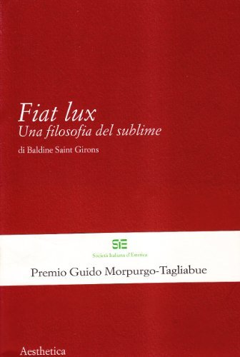 Fiat lux. Una filosofia del sublime di Baldine Saint Girons edito da Aesthetica