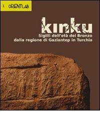 Kinku. Sigilli dell'età del bronzo dalla regione di Gaziantep in Turchia edito da Ante Quem
