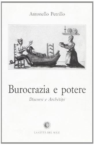 Burocrazia e potere. Discorsi e archetipi di Antonello Petrillo edito da La Città del Sole