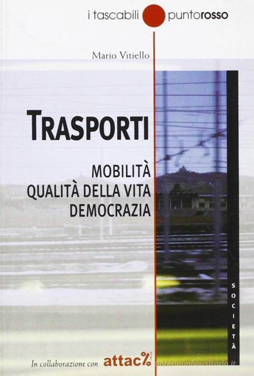 Trasporti. Mobilità, qualità della vita, democrazia di Mario Vitiello edito da Edizioni Punto Rosso