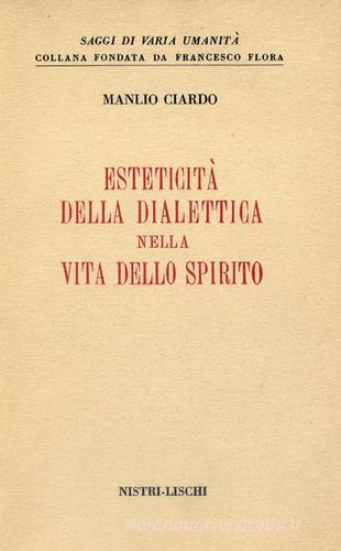 Esteticità della dialettica nella vita dello spirito di Manlio Ciardo edito da Nistri-Lischi