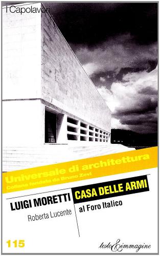 Luigi Moretti. Casa delle armi di Roberta Lucente edito da Testo & Immagine
