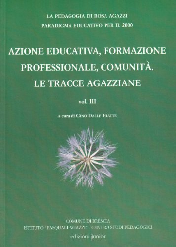 Azione educativa, formazione professionale, comunità. Le tracce agazziane edito da Edizioni Junior