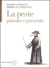 La peste, passato e presente di Giorgio Cosmacini, Andrea W. D'Agostino edito da Editrice San Raffaele