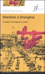Sherlock a Shanghai. Il primo investigatore cinese di Xiaoqing Cheng edito da O Barra O Edizioni