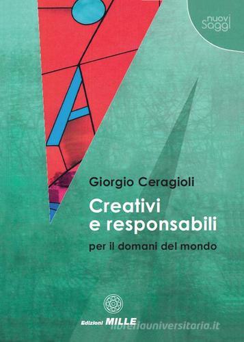 Creativi e responsabili per il domani del mondo di Giorgio Ceragioli edito da Edizioni Mille