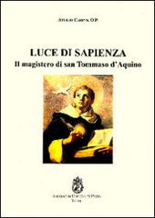 Luce di sapienza. Il magistero di san Tommaso d'Aquino di Attilio Carpin edito da Angelicum University Press