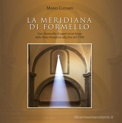 La meridiana di Formello. Una fiammella di sapere in un borgo dello Stato Pontificio alla fine del 1700 edito da Museo dell'Agro Veientano