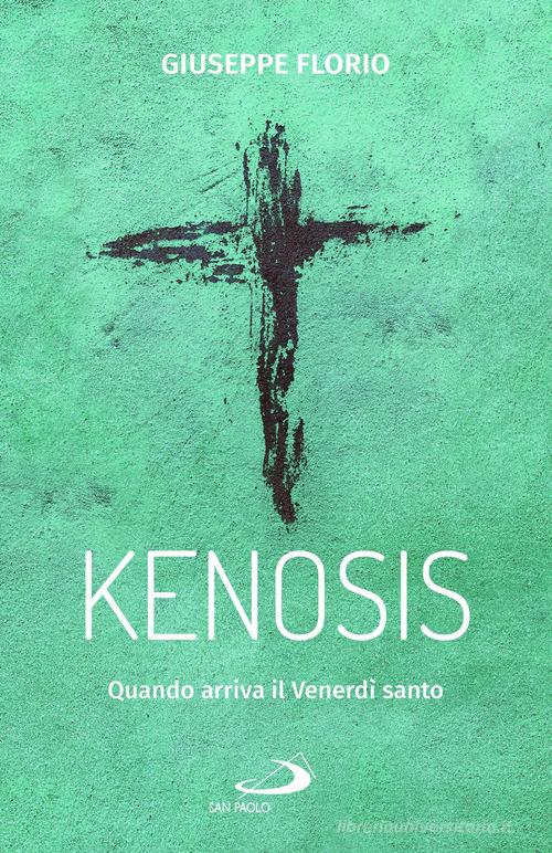 Kenosis. Quando arriva il venerdì santo di Giuseppe Florio edito da San Paolo Edizioni